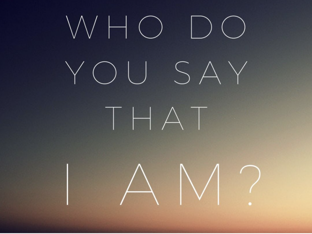Who do you say I am?